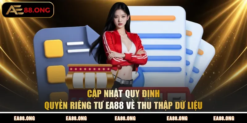 Cập nhật quy định quyền riêng tư EA88 về thu thập dữ liệu